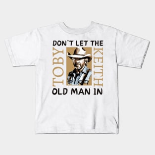 Toby Keith | Don't let the old man in quote Kids T-Shirt